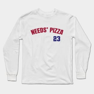 NEEDS' PIZZA 23 Long Sleeve T-Shirt